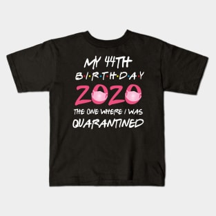 44th birthday 2020 the one where i was quarantined Kids T-Shirt